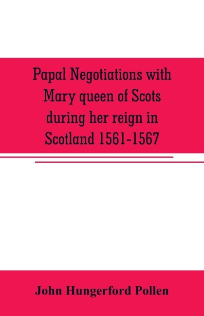 Papal negotiations with Mary queen of Scots during her reign in Scotland 1561-1567