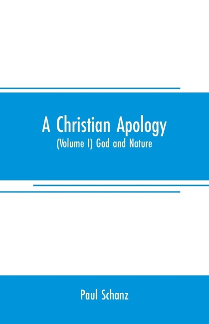 A Christian apology: (Volume I) God and Nature
