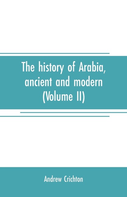 The history of Arabia, ancient and modern (Volume II)