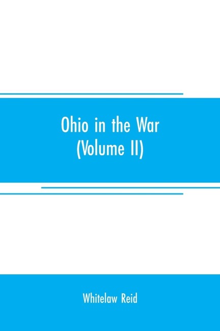 Ohio in the war: her statesmen, her generals, and soldiers (Volume II) The history of her regiments and other military organizations