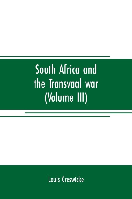 South Africa and the Transvaal war (Volume III): from the battle of colenso, 15th dec. 1899. to Lord Robertss advance into the free state 12th Feb. 1900