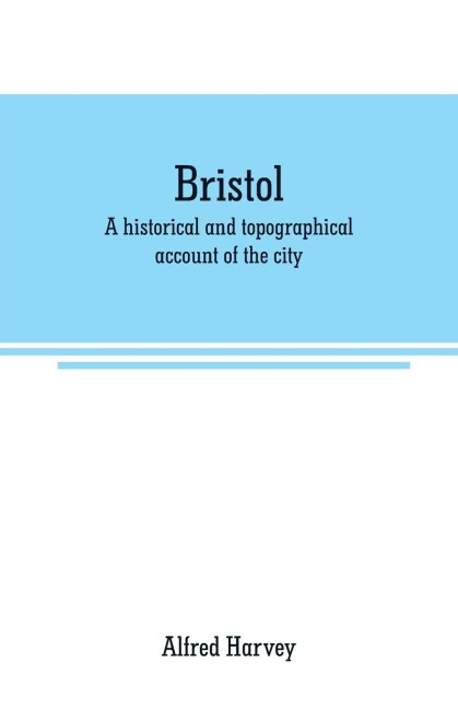 Bristol: A historical and topographical account of the city