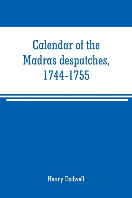 Calendar of the Madras despatches, 1744-1755