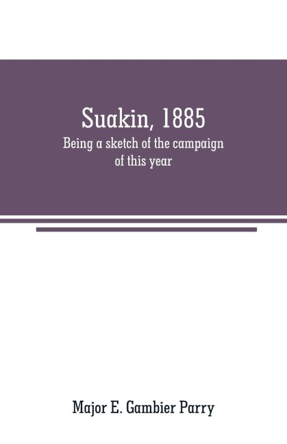 Suakin, 1885: being a sketch of the campaign of this year