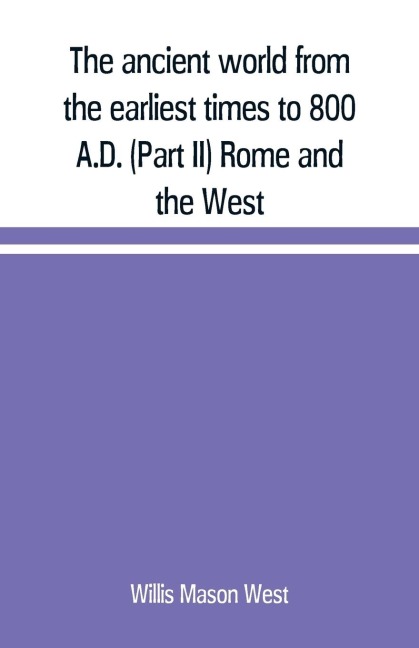 The ancient world from the earliest times to 800 A.D. (Part II) Rome and the West