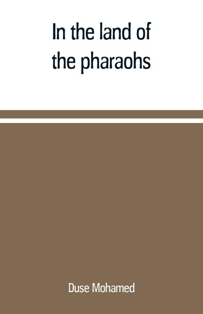 In the land of the pharaohs: a short history of Egypt from the fall of Ismail to the assassination of Boutros Pasha