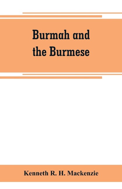 Burmah and the Burmese: in two books