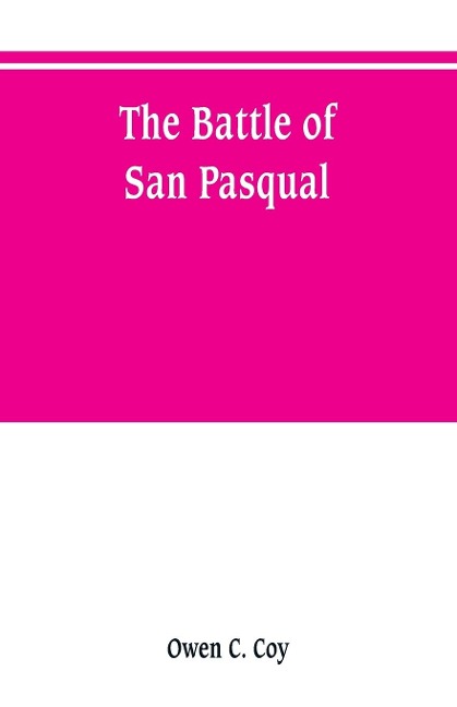 The battle of San Pasqual: a report of the California Historical Survey Commission with special reference to its location