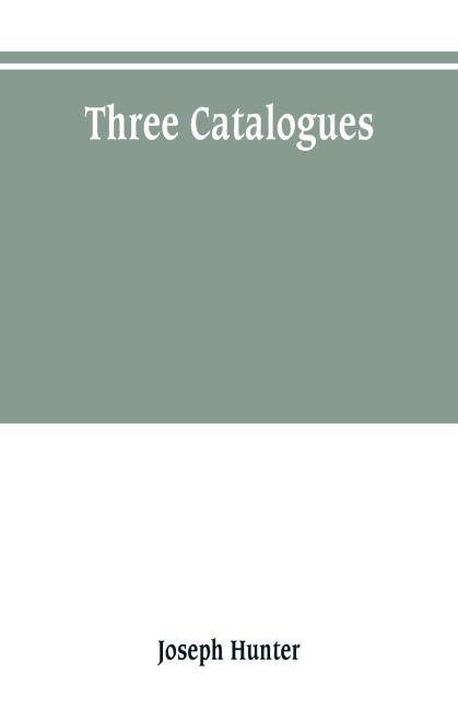 Three catalogues: describing the contents of the Red Book of the Exchequer, of the Dodsworth manuscripts in the Bodleian Library, and of the manuscripts in the library of the honourable society of Lincolns Inn