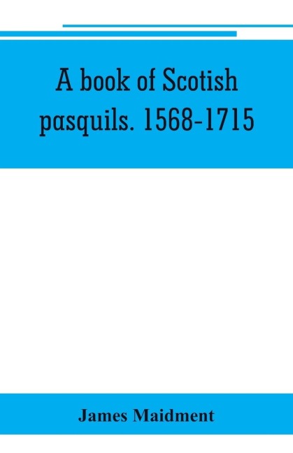 A book of Scotish pasquils. 1568-1715
