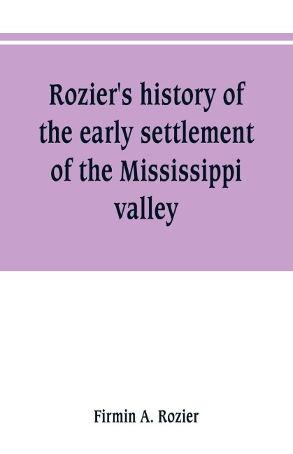 Roziers history of the early settlement of the Mississippi valley