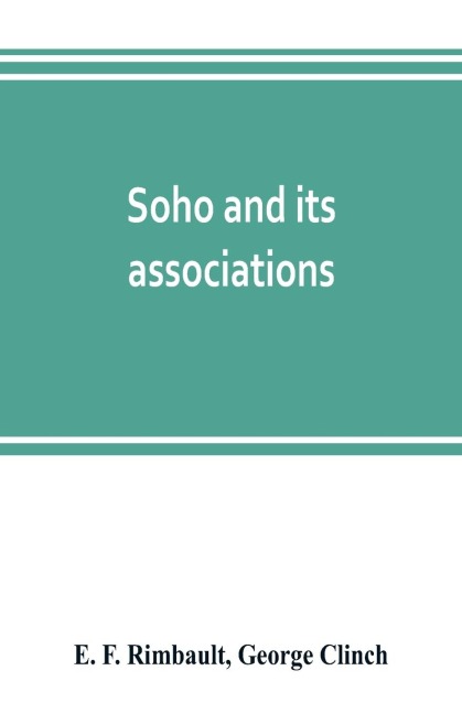 Soho and its associations: historical, literary & artistic