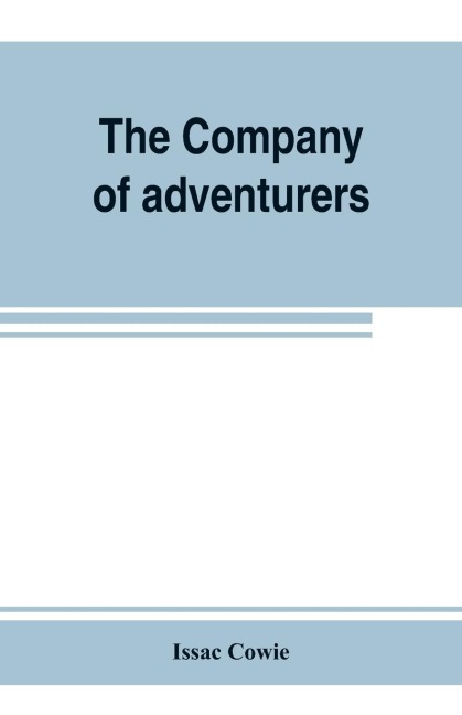 The Company of adventurers; a narrative of seven years in the service of the Hudsons Bay company during 1867-1874, on the great buffalo plains, with historical and biographical notes and comments
