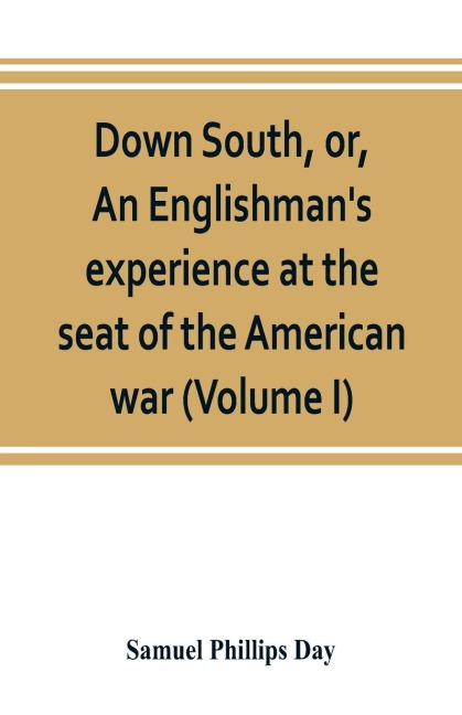 Down South, or, An Englishmans experience at the seat of the American war (Volume I)