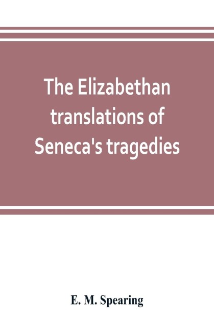 The Elizabethan translations of Senecas tragedies