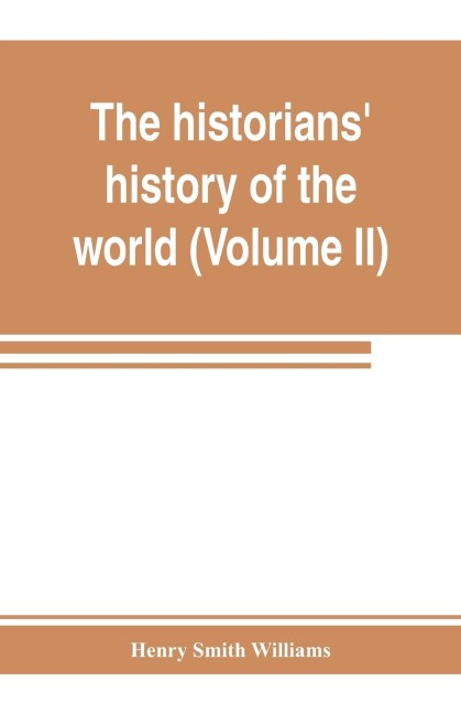 The historians history of the world; a comprehensive narrative of the rise and development of nations as recorded by over two thousand of the great writers of all ages (Volume II) Israel, India, Persia, Phoenicia, Minor Nations of Western Asia