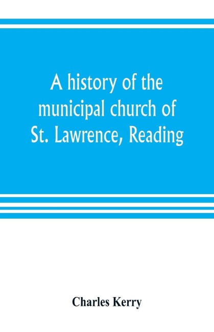 A history of the municipal church of St. Lawrence, Reading