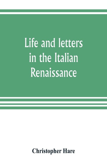 Life and letters in the Italian Renaissance