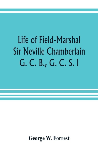 Life of Field-Marshal Sir Neville Chamberlain, G. C. B., G. C. S. I