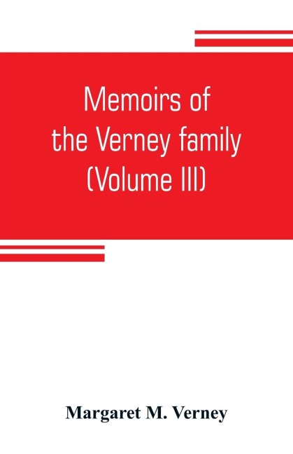 Memoirs of the Verney family: During the Commonwealth 1650 to 1660 (Volume III)