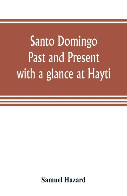Santo Domingo: past and present, with a glance at Hayti