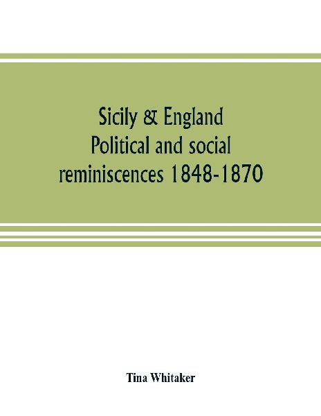 Sicily & England. Political and social reminiscences 1848-1870