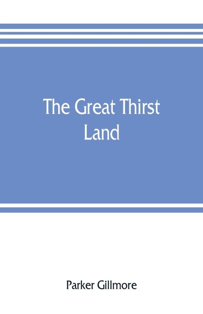 The great thirst land: a ride through Natal, Orange free state, Transvaal, and Kalahari desert