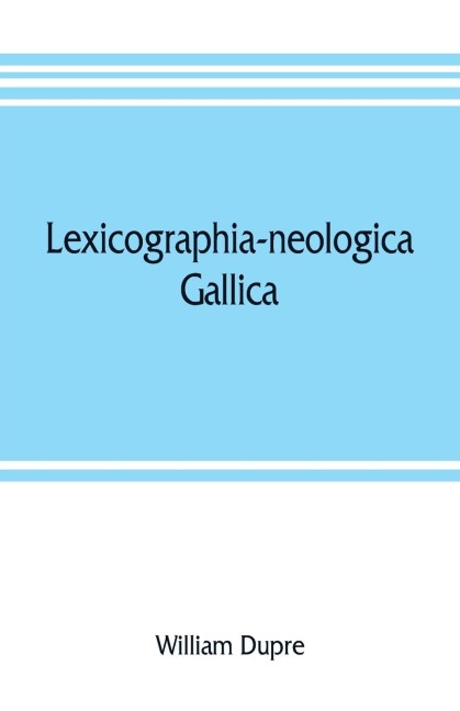 Lexicographia-neologica gallica: The neological French dictionary