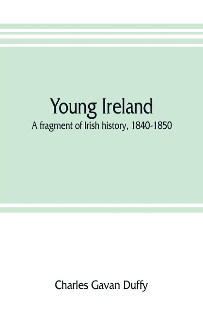 Young Ireland: a fragment of Irish history, 1840-1850