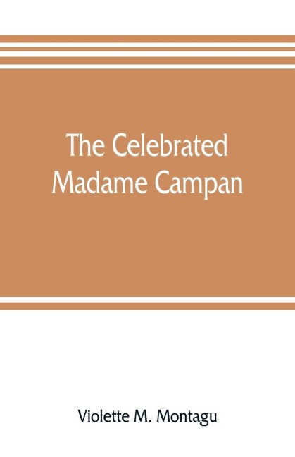 The celebrated Madame Campan, lady-in-waiting to Marie Antoinette and confidante of Napoleon