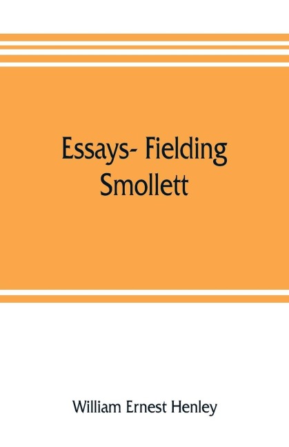 Essays- Fielding, Smollett, Hazlitt, Burns Byrons World, Pippin, Othello T.E.B., Old England, Balzac, Hugo