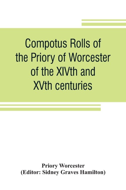 Compotus rolls of the Priory of Worcester, of the XIVth and XVth centuries