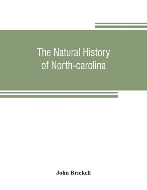 The natural history of North-Carolina. With an account of the trade, manners, and customs of the Christian and Indian inhabitants. Illustrated with copper-plates, whereon are curiously engraved the map of the country, several strange beasts, birds, fishes