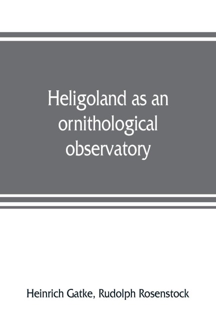 Heligoland as an ornithological observatory; the result of fifty years experience