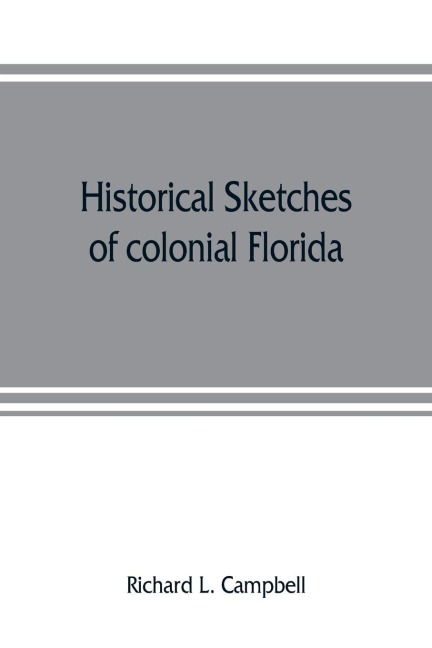 Historical sketches of colonial Florida