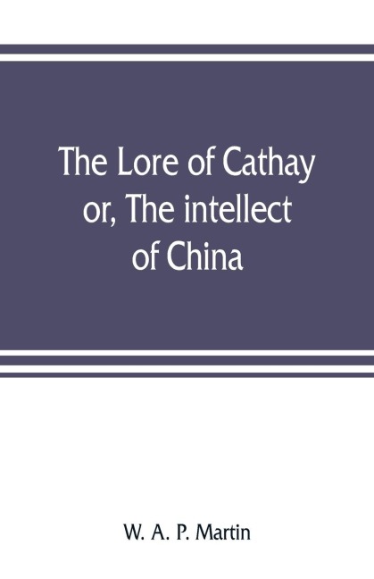 The lore of Cathay: or, The intellect of China