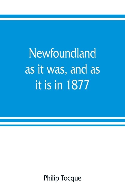 Newfoundland: as it was, and as it is in 1877