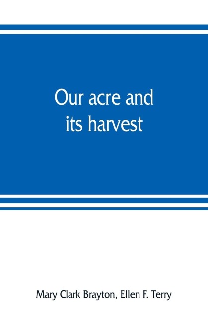 Our acre and its harvest. Historical sketch of the Soldiers Aid Society of Northern Ohio