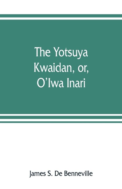 The Yotsuya kwaidan, or, OIwa Inari