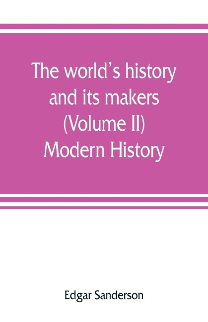 The worlds history and its makers (Volume II) Modern History