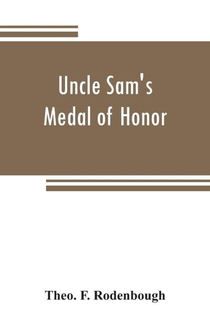 Uncle Sams Medal of Honor: some of the noble deeds for which the medal has been awarded, described by those who have won it, 1861-1866