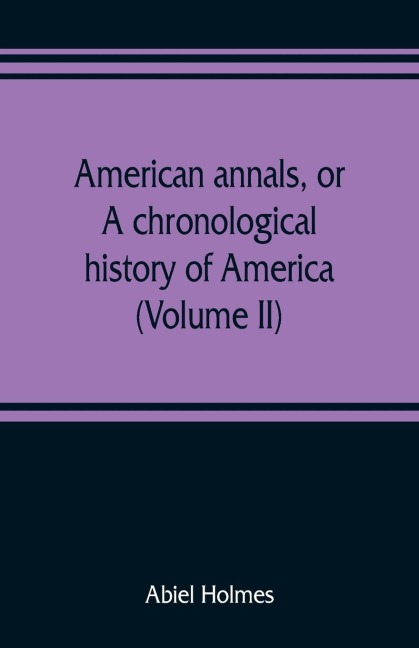 American annals, or, A chronological history of America from its discovery in MCCCCXCII to MDCCCVI (Volume II)