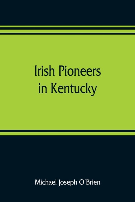 Irish pioneers in Kentucky: a series of articles published in the Gaelic American