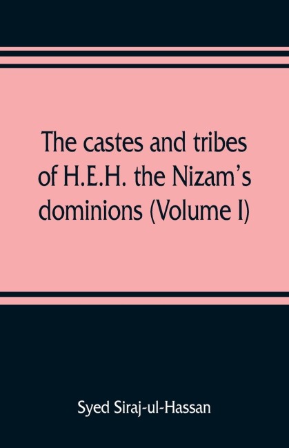 The castes and tribes of H.E.H. the Nizams dominions (Volume I)