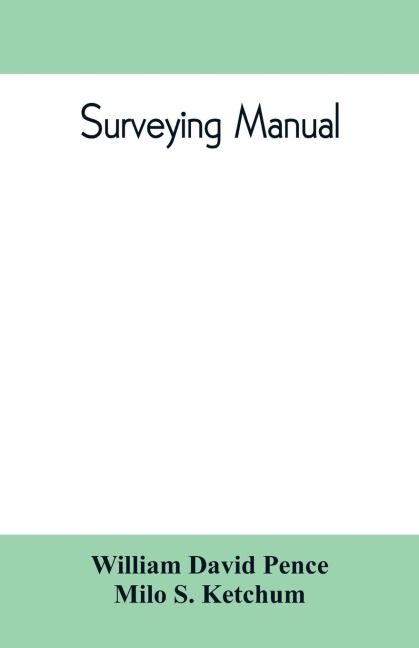 Surveying manual; a manual of field and office methods for the use of students in surveying