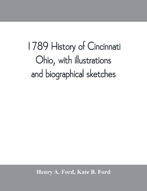 1789 History of Cincinnati, Ohio, with illustrations and biographical sketches
