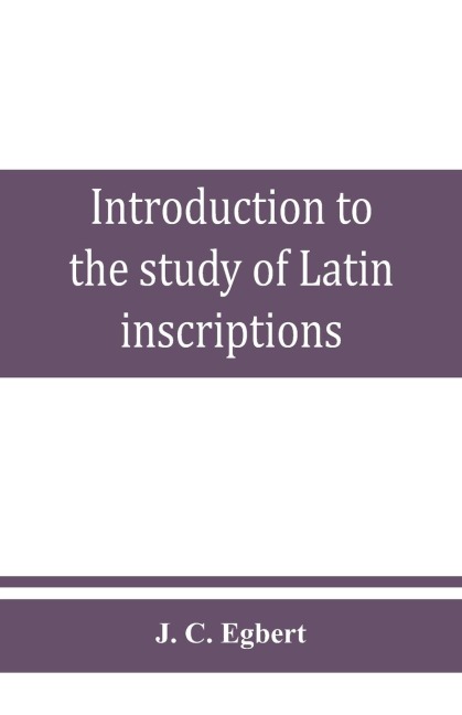 Introduction to the study of Latin inscriptions