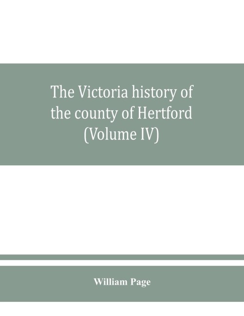 The Victoria history of the county of Hertford (Volume IV)