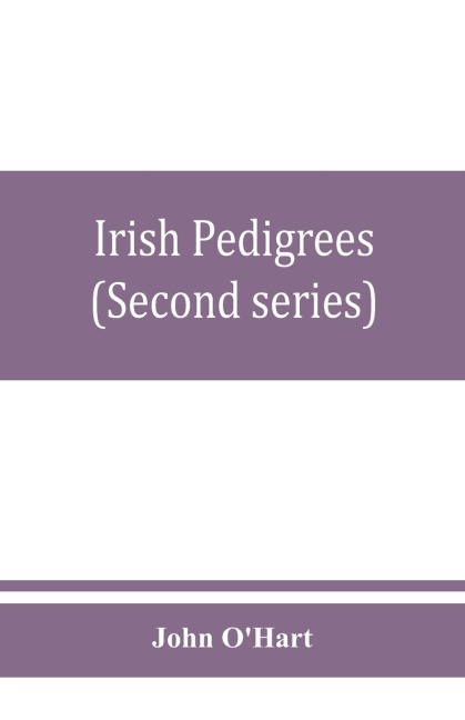 Irish pedigrees; or, The origin and stem of the Irish nation (Second series)