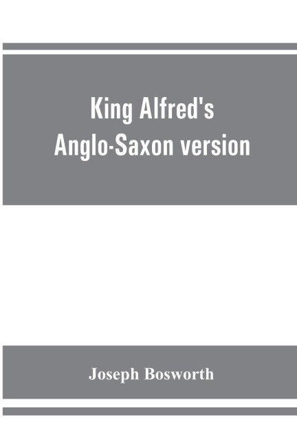 King Alfreds Anglo-Saxon version of the Compendious history of the world by Orosius. Containing,--facsimile specimens of the Lauderdale and Cotton mss., a preface describing these mss., etc., an introduction--on Orosius and his work; the Anglo-Saxon text